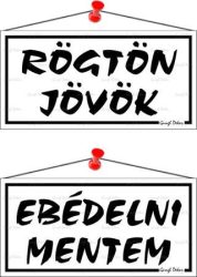 . Információs tábla, 20x10,5 cm, kétoldalas, "Rögtön jövök/Ebédelni mentem", fehér . Információs tábla, 20x10,5 cm, kétoldalas, "Rögtön jövök/Ebédelni mentem", fehér