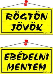 . Információs tábla, 20x10,5 cm, kétoldalas, "Rögtön jövök/Ebédelni mentem", sárga . Információs tábla, 20x10,5 cm, kétoldalas, "Rögtön jövök/Ebédelni mentem", sárga