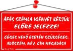 . Információs tábla, 22,5x12,5 cm, "ÁFÁS számla igényét kérjük előre jelezze!", piros . Információs tábla, 22,5x12,5 cm, "ÁFÁS számla igényét kérjük előre jelezze!", piros