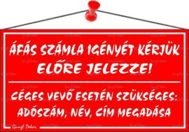 . Információs tábla, 22,5x12,5 cm, "ÁFÁS számla igényét kérjük előre jelezze!", piros . Információs tábla, 22,5x12,5 cm, "ÁFÁS számla igényét kérjük előre jelezze!", piros