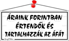 . Információs tábla, 22,5x10 cm, "Áraink forintban értendők és tartalmazzák az áfát", fehér . Információs tábla, 22,5x10 cm, "Áraink forintban értendők és tartalmazzák az áfát", fehér