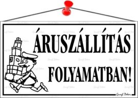 . Információs tábla, 22,5x12,5 cm, "Áruszállítás folyamatban!", fehér . Információs tábla, 22,5x12,5 cm, "Áruszállítás folyamatban!", fehér