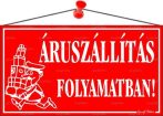 . Információs tábla, 22,5x12,5 cm, "Áruszállítás folyamatban!", piros . Információs tábla, 22,5x12,5 cm, "Áruszállítás folyamatban!", piros
