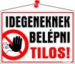   . Információs tábla, 35x25 cm, "Idegeneknek belépni tilos!"