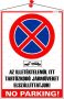   . Információs tábla, 35x25 cm, "Az illetéktelenül itt tartózkodó járműveket elszállíttatjuk! No parking!"